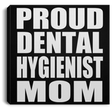 Proud Dental Hygienist Mom - Canvas Square