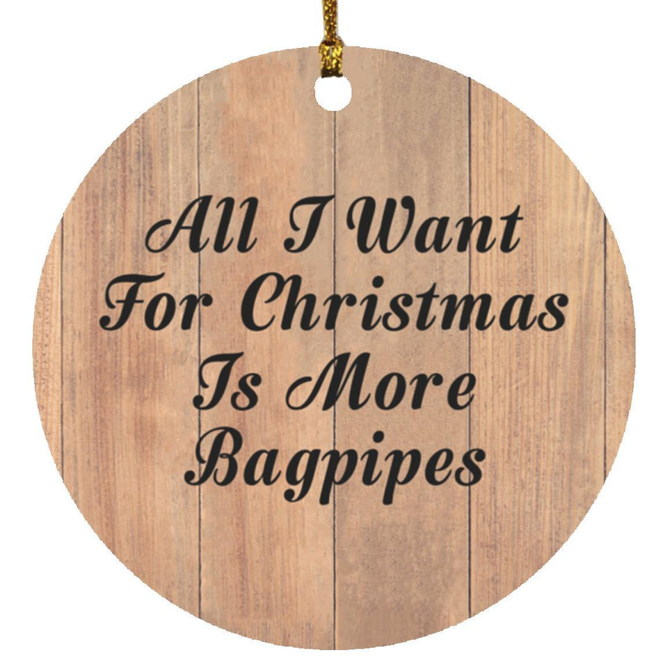 All I Want For Christmas Is More Bagpipes - Circle Ornament C