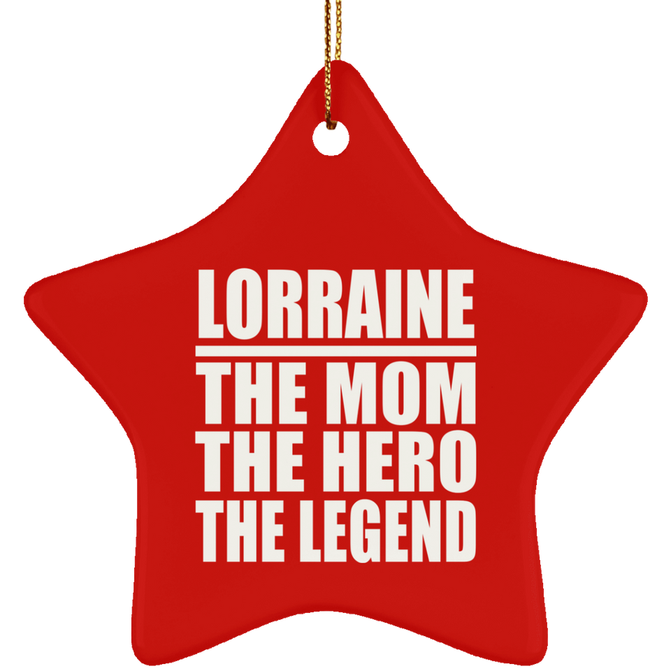 Lorraine The Mom The Hero The Legend - Star Ornament