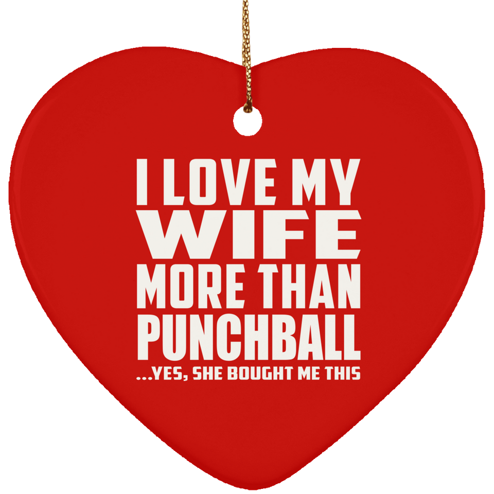 I Love My Wife More Than Punchball - Heart Ornament