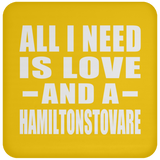 All I Need Is Love And A Hamiltonstovare - Drink Coaster