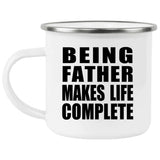 Being Father Makes Life Complete - 12oz Camping Mug