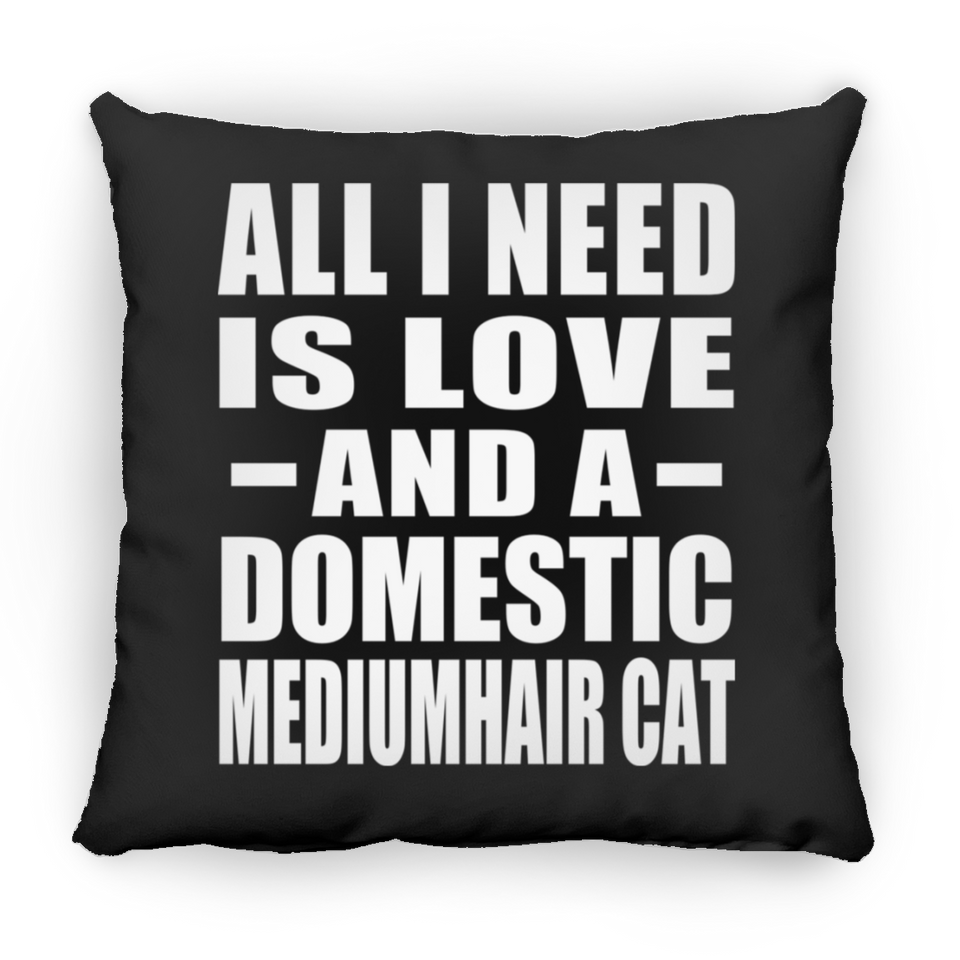 All I Need Is Love And A Domestic Mediumhair Cat - Throw Pillow Black