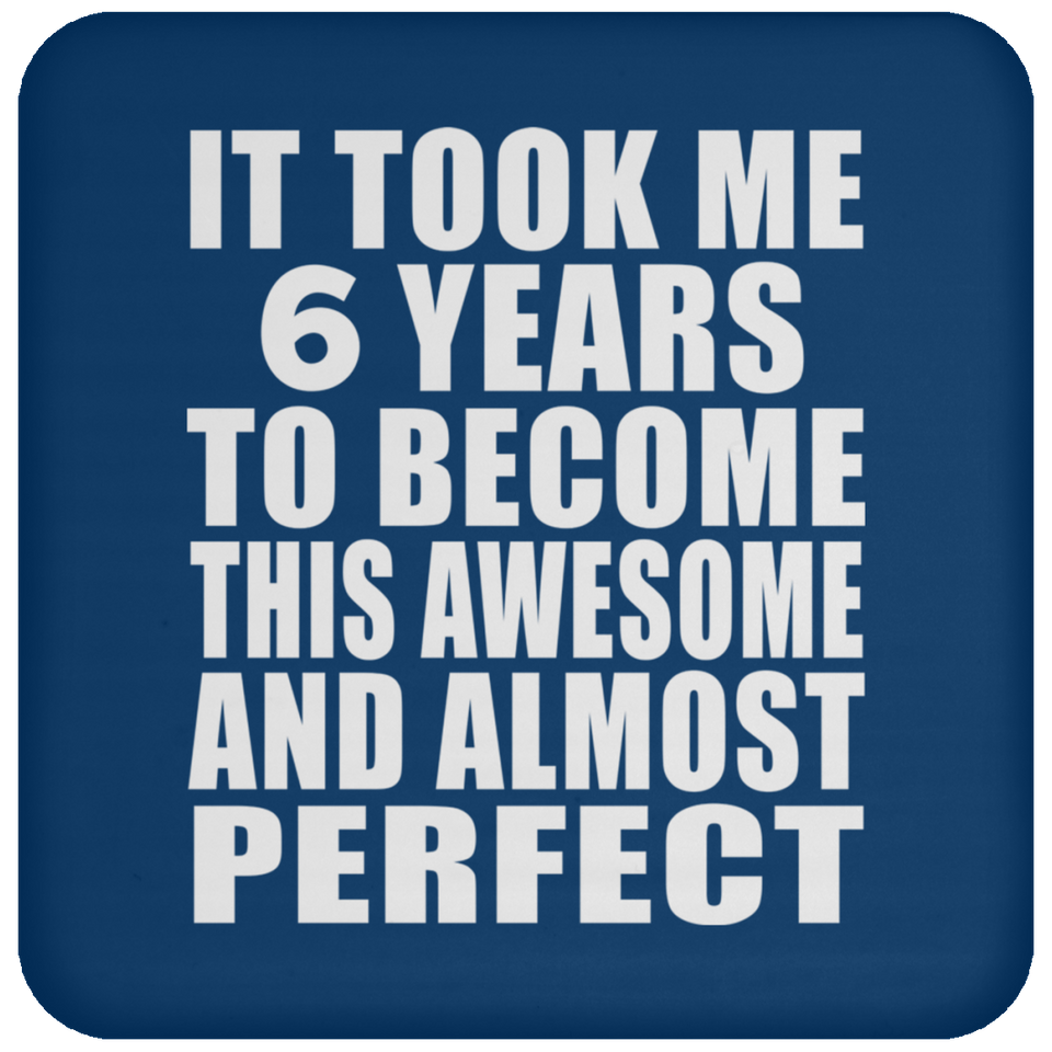6th Birthday Took 6 Years To Become Awesome & Perfect - Drink Coaster