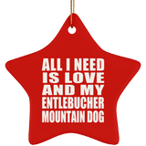 All I Need Is Love And My Entlebucher Mountain Dog - Star Ornament