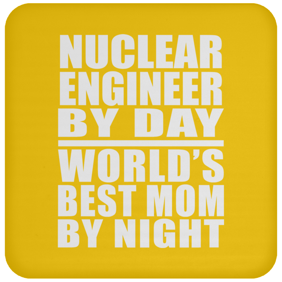 Nuclear Engineer By Day World's Best Mom By Night - Drink Coaster