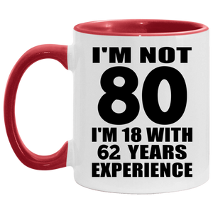 80th Birthday I'm Not 80 I'm 18 With 62 Years Experience - 11oz Accent Mug Red