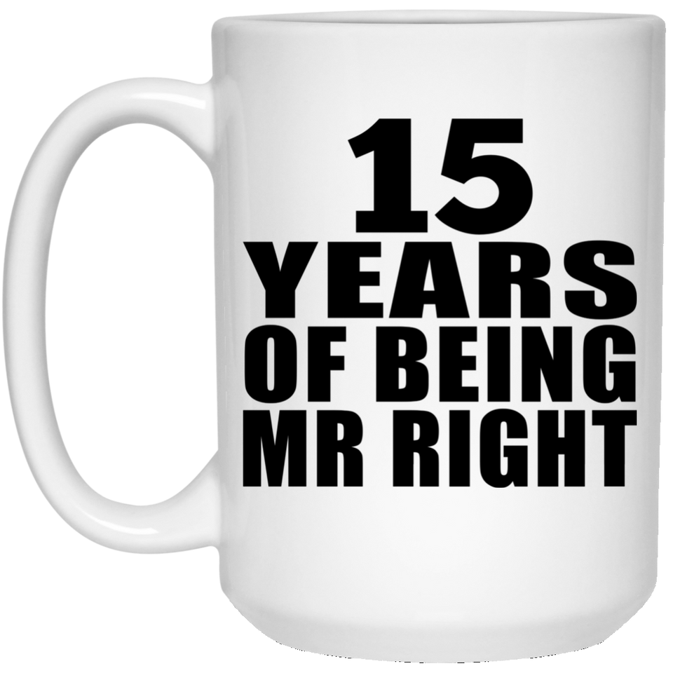 15th Anniversary 15 Years Of Being Mr Right - 15 Oz Coffee Mug
