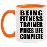 Being Fitness Trainer Makes Life Complete - 11oz Accent Mug Orange