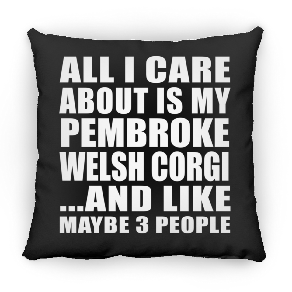 All I Care About Is My Pembroke Welsh Corgi - Throw Pillow Black