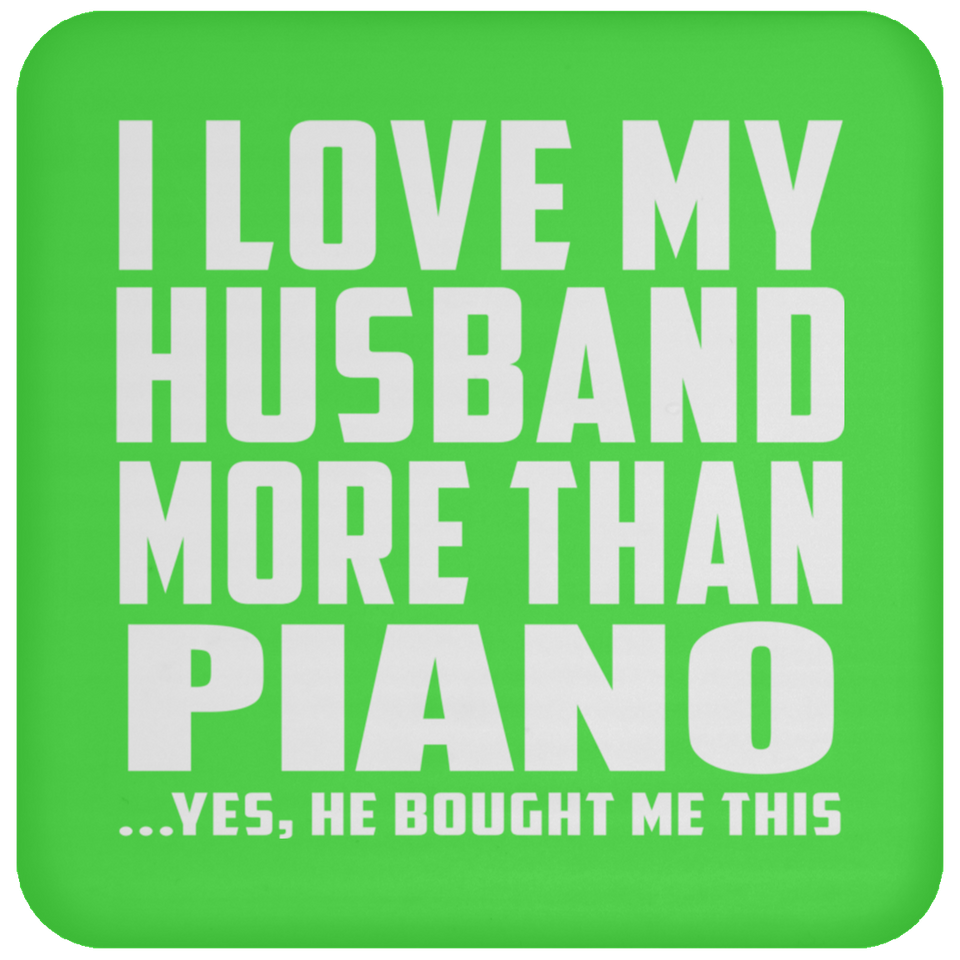 I Love My Husband More Than Piano - Drink Coaster