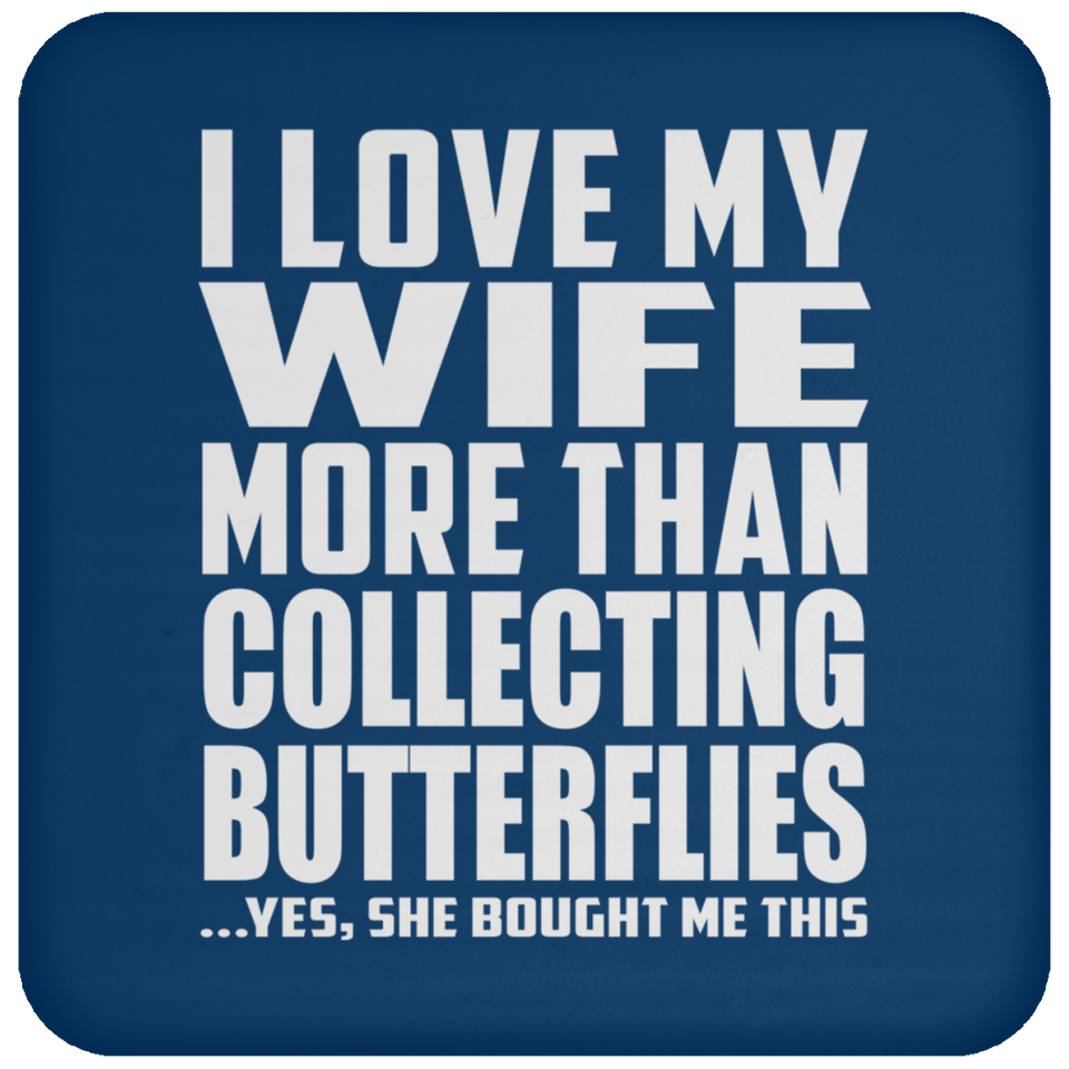 I Love My Wife More Than Collecting Butterflies - Drink Coaster