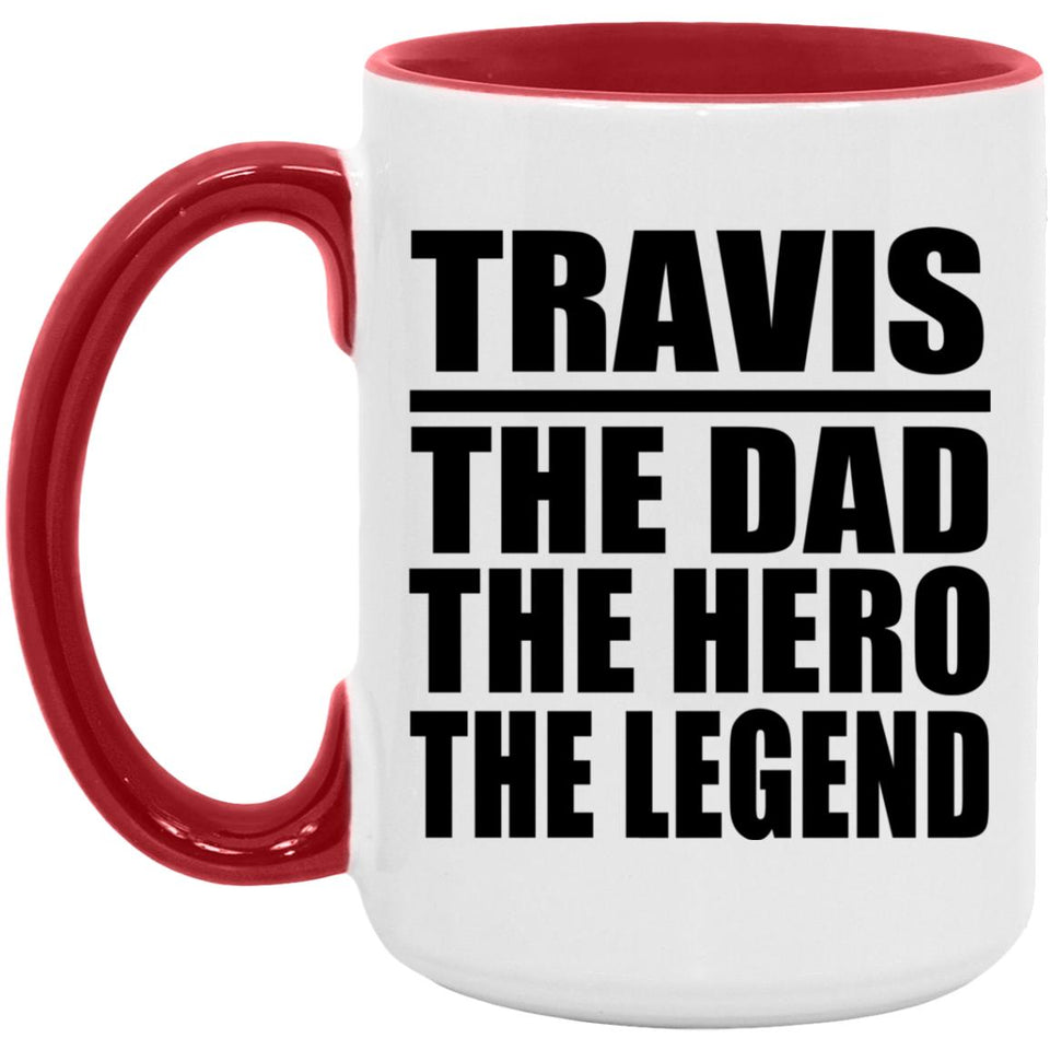 Travis The Dad The Hero The Legend - 15oz Accent Mug Red