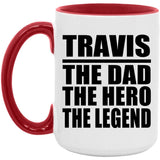 Travis The Dad The Hero The Legend - 15oz Accent Mug Red
