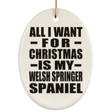 All I Want For Christmas Is My Welsh Springer Spaniel - Oval Ornament