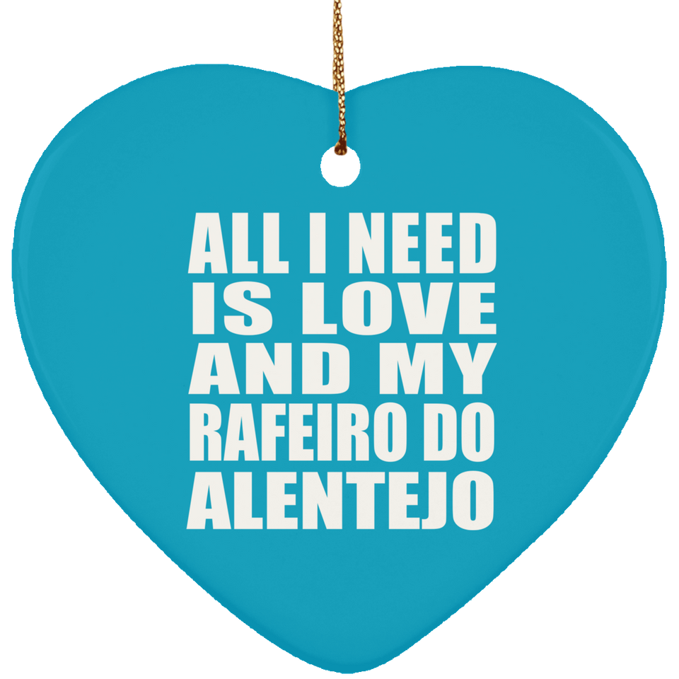 All I Need Is Love And My Rafeiro Do Alentejo - Heart Ornament