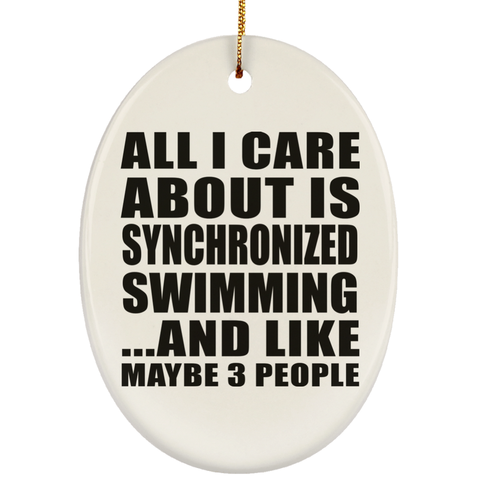 All I Care About Is Synchronized Swimming - Oval Ornament