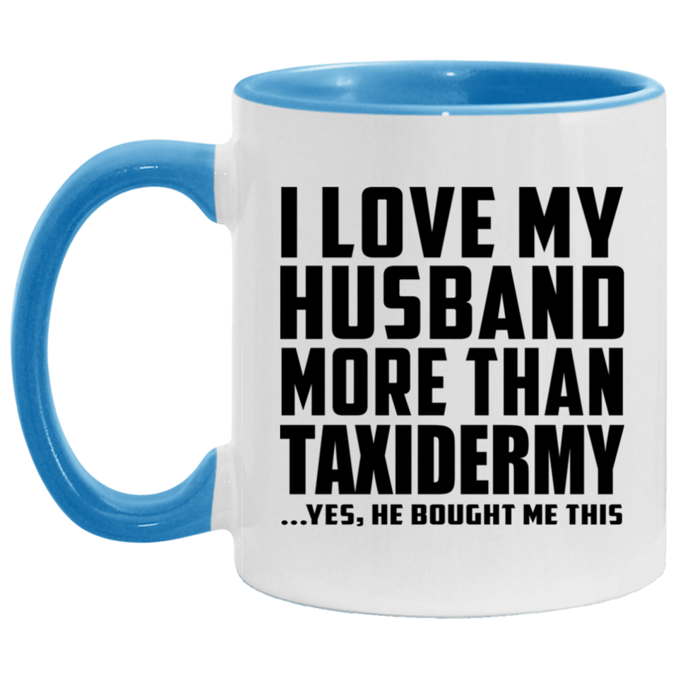 I Love My Husband More Than Taxidermy - 11oz Accent Mug Blue