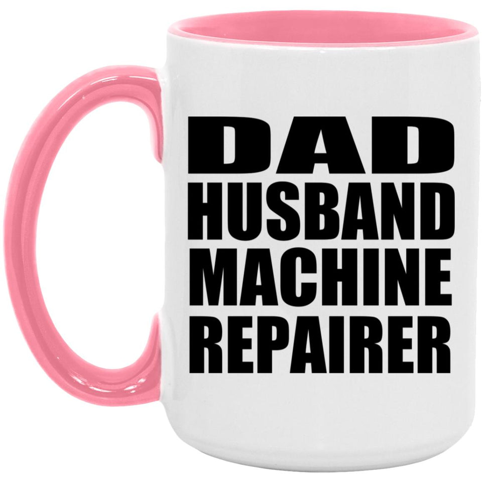 Dad Husband Machine Repairer - 15oz Accent Mug Pink