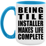 Being Tile Installer Makes Life Complete - 15oz Accent Mug Blue