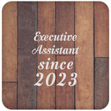 Executive Assistant Since 2023 - Drink Coaster E