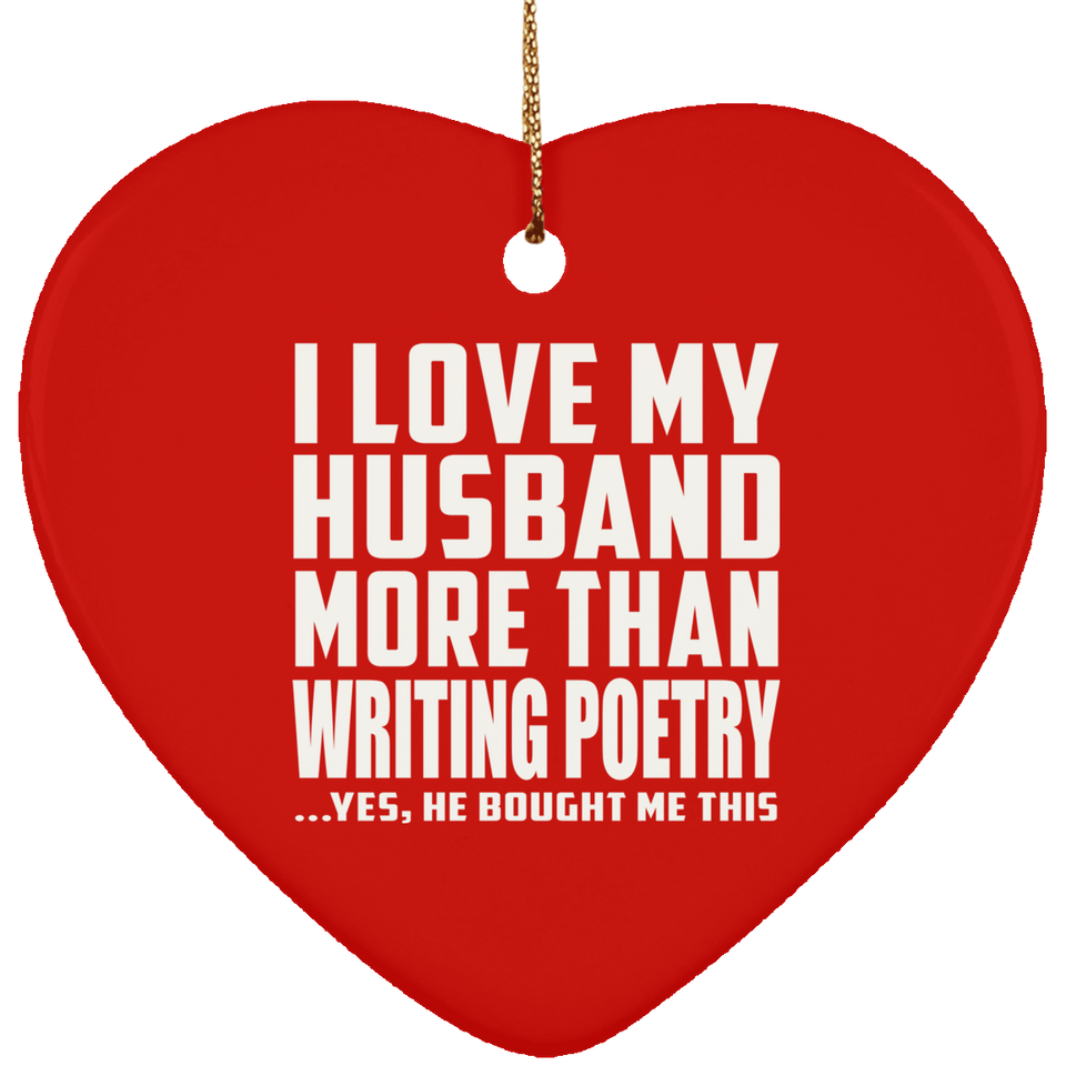 I Love My Husband More Than Writing Poetry - Heart Ornament
