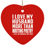 I Love My Husband More Than Writing Poetry - Heart Ornament