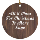 All I Want For Christmas Is More Luge - Circle Ornament D