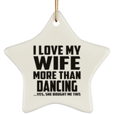 I Love My Wife More Than Dancing - Star Ornament