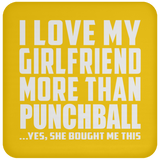 I Love My Girlfriend More Than Punchball - Drink Coaster