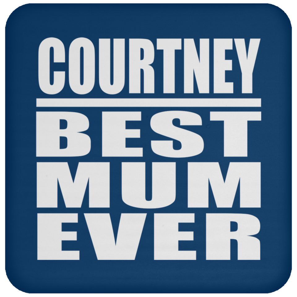 Courtney Best Mum Ever - Coaster