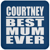 Courtney Best Mum Ever - Coaster