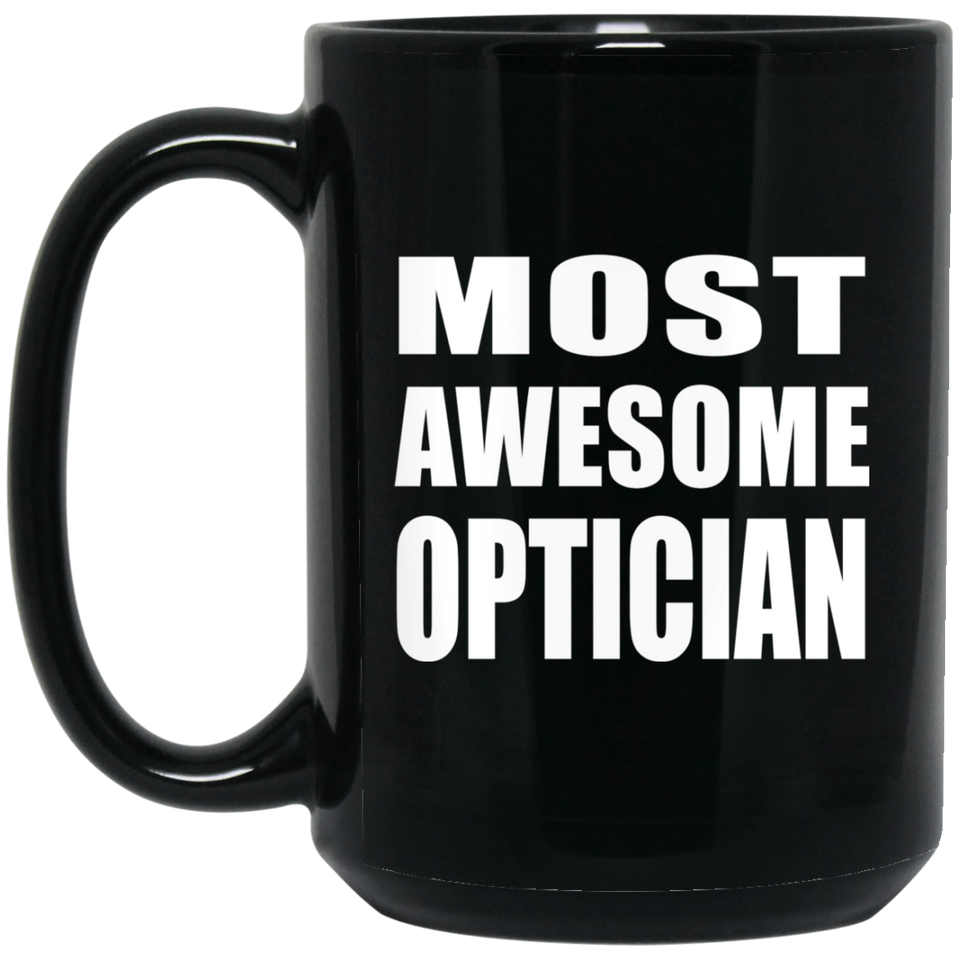 Most Awesome Optician - 15 Oz Coffee Mug Black