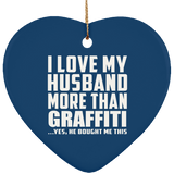 I Love My Husband More Than Graffiti - Heart Ornament
