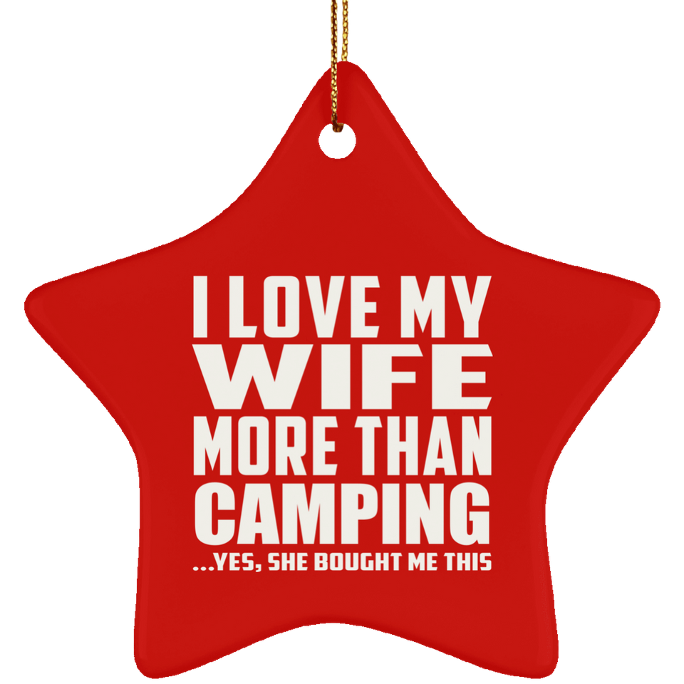 I Love My Wife More Than Camping - Star Ornament