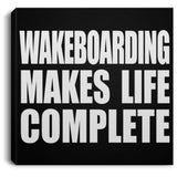 Wakeboarding Makes Life Complete - Canvas Square