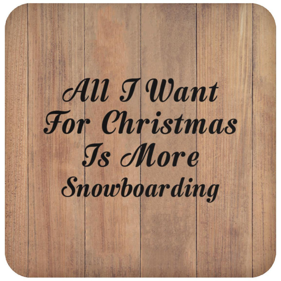 All I Want For Christmas Is More Snowboarding - Drink Coaster C