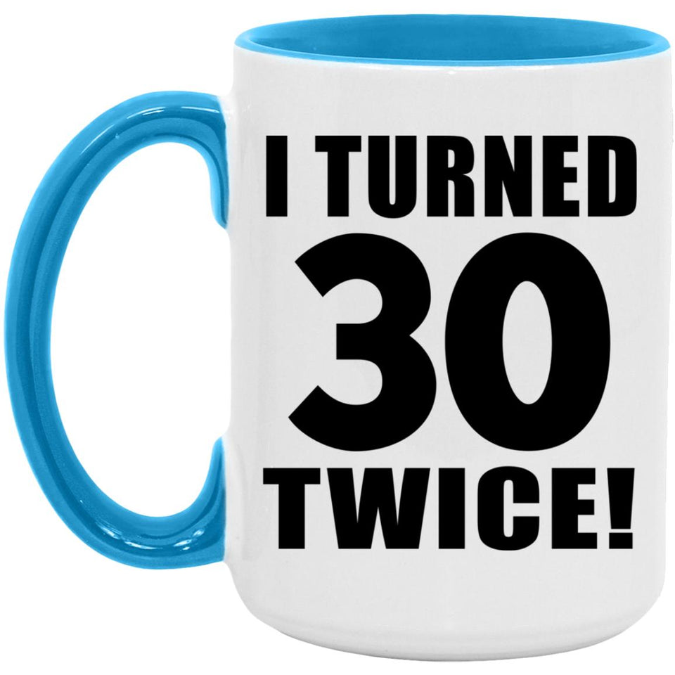 60th Birthday I Turned 30 Twice - 15oz Accent Mug Blue