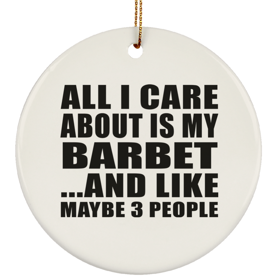 All I Care About Is My Barbet - Circle Ornament