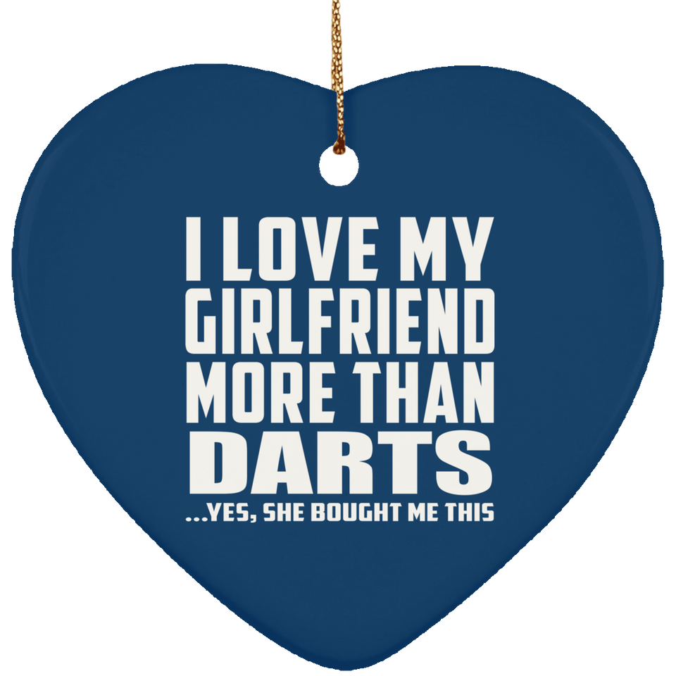 I Love My Girlfriend More Than Darts - Heart Ornament
