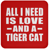 All I Need Is Love And A Tiger Cat - Drink Coaster