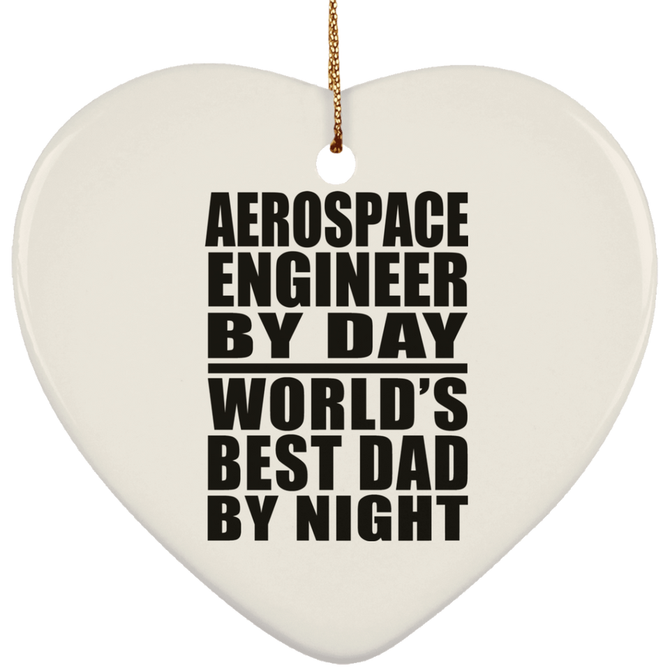 Aerospace Engineer By Day World's Best Dad By Night - Heart Ornament