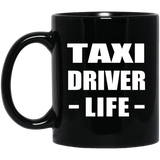 Taxi Driver Life - 11oz Coffee Mug Black