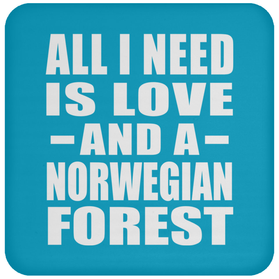 All I Need Is Love And A Norwegian Forest - Drink Coaster