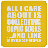 All I Care About Is Collecting Comic Books - Drink Coaster