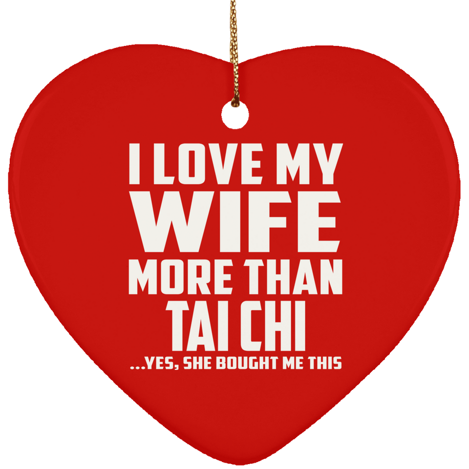 I Love My Wife More Than Tai Chi - Heart Ornament