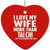 I Love My Wife More Than Tai Chi - Heart Ornament