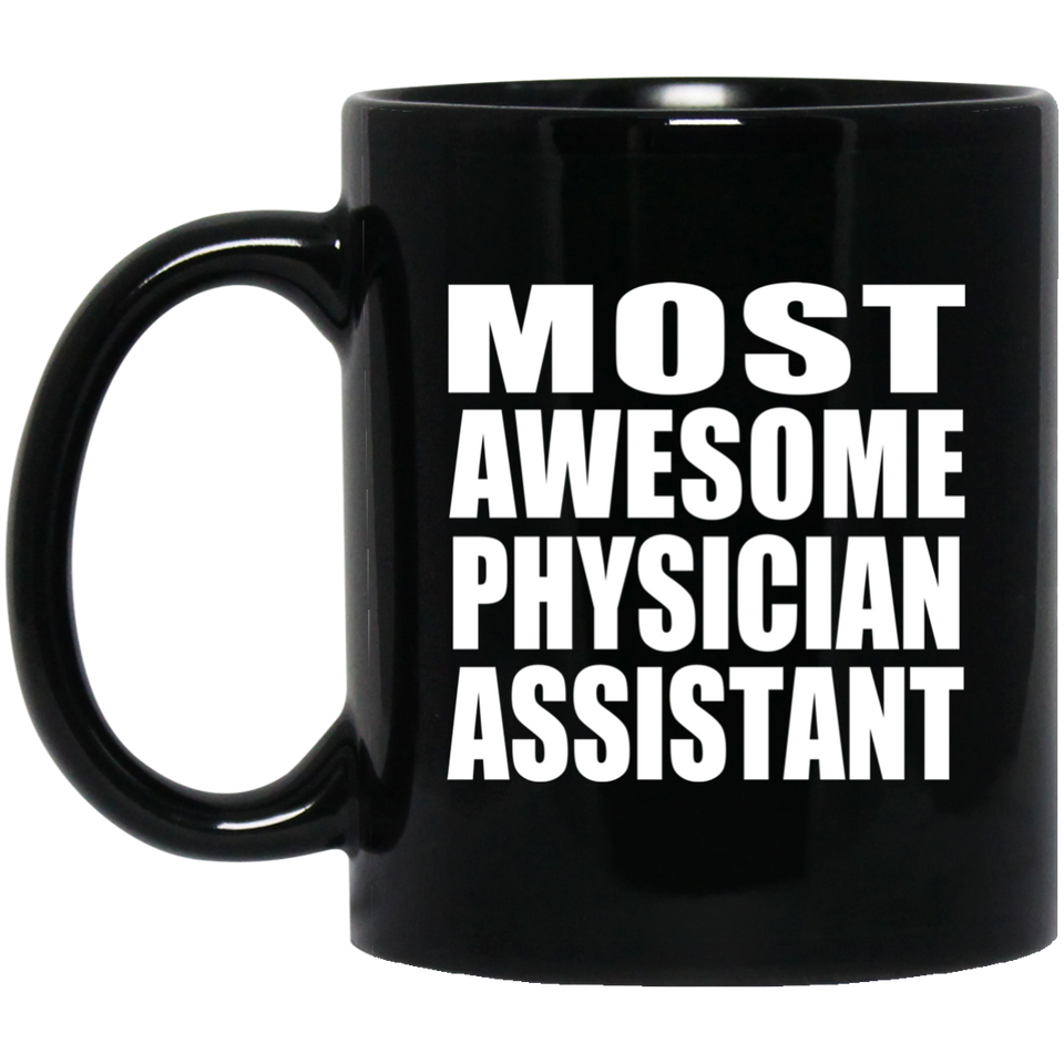Most Awesome Physician Assistant - 11 Oz Coffee Mug Black
