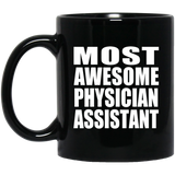 Most Awesome Physician Assistant - 11 Oz Coffee Mug Black