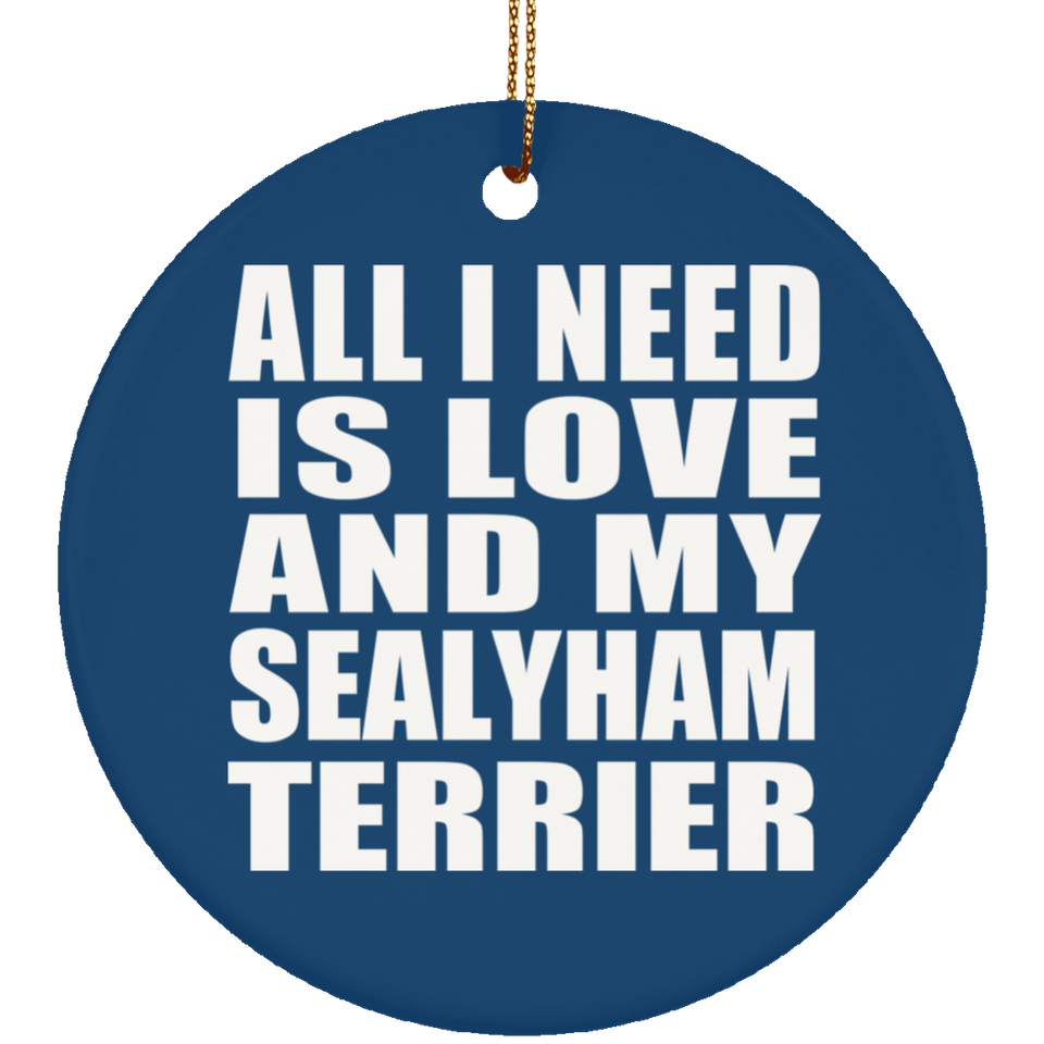 All I Need Is Love And My Sealyham Terrier - Circle Ornament